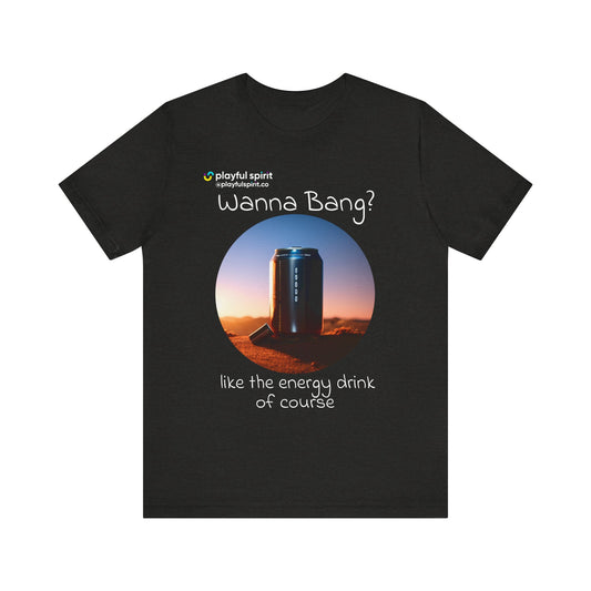 Wanna Bang? like the energy drink of course | Shirt