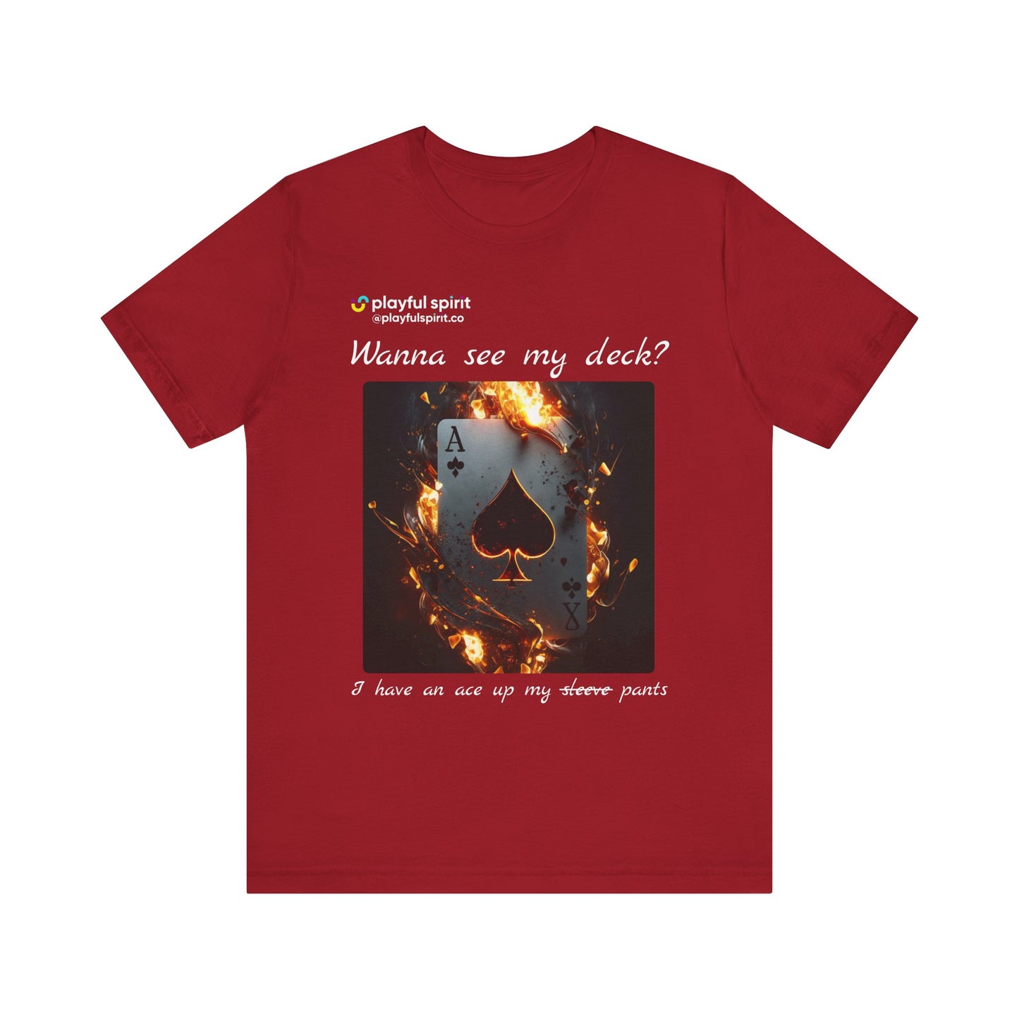 Wanna see my deck? I have an ace up my pants | Shirt