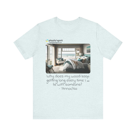 Why does my wood keep getting long every time I … lie with someone? - Pinnochio | Shirt