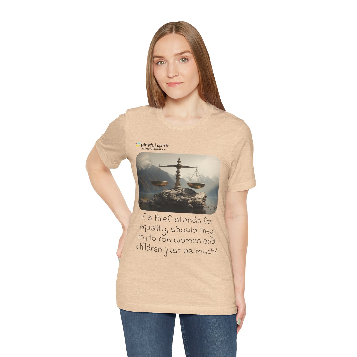 If a thief stands for equality, should they try to rob women and children just as much? | Shirt