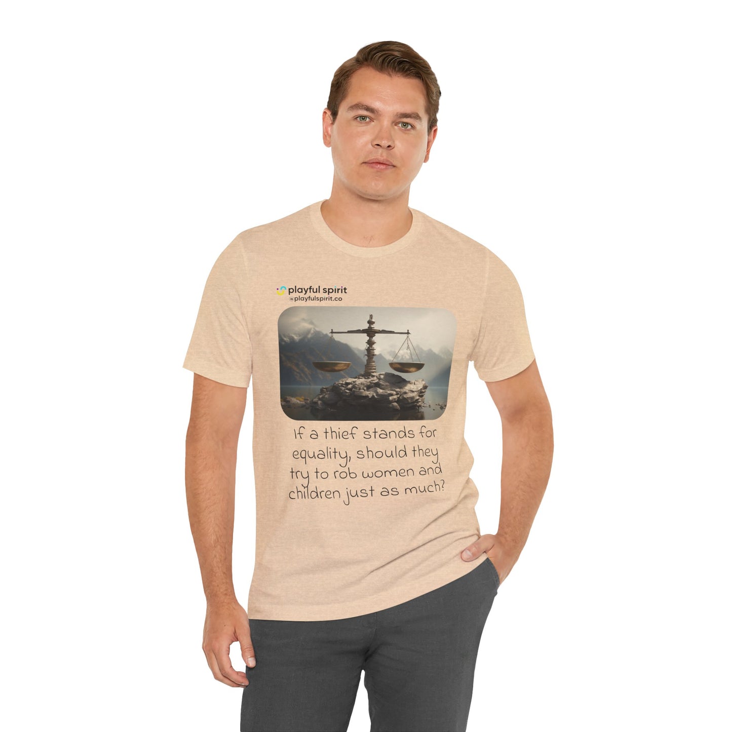 If a thief stands for equality, should they try to rob women and children just as much? | Shirt