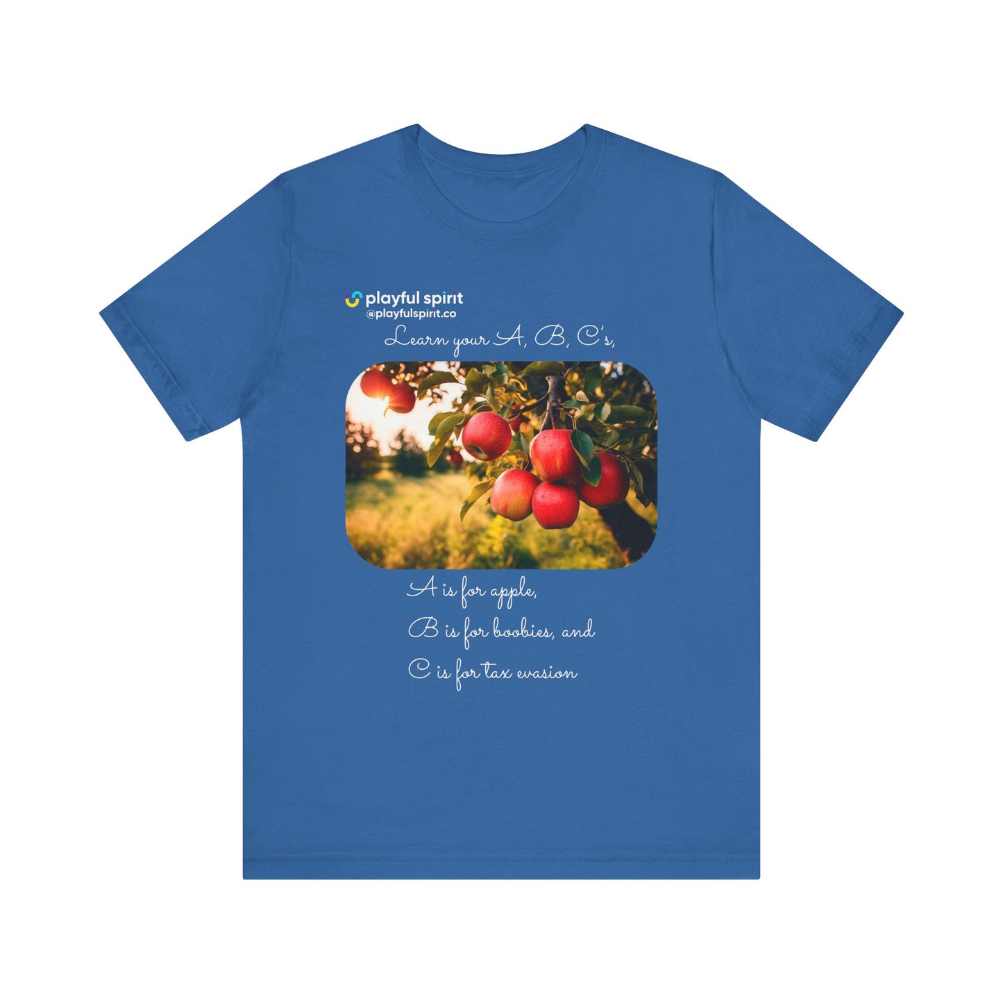 Learn your A, B, C’s, A is for apple, B is for boobies, and C is for tax evasion | Shirt