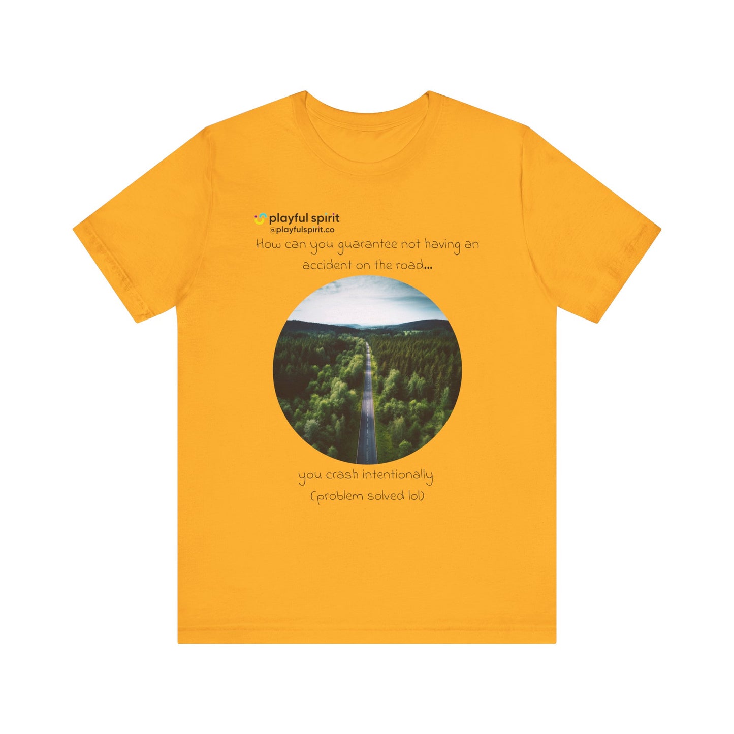 How can you guarantee not having an accident on the road… you crash intentionally (problem solved lol) | Shirt