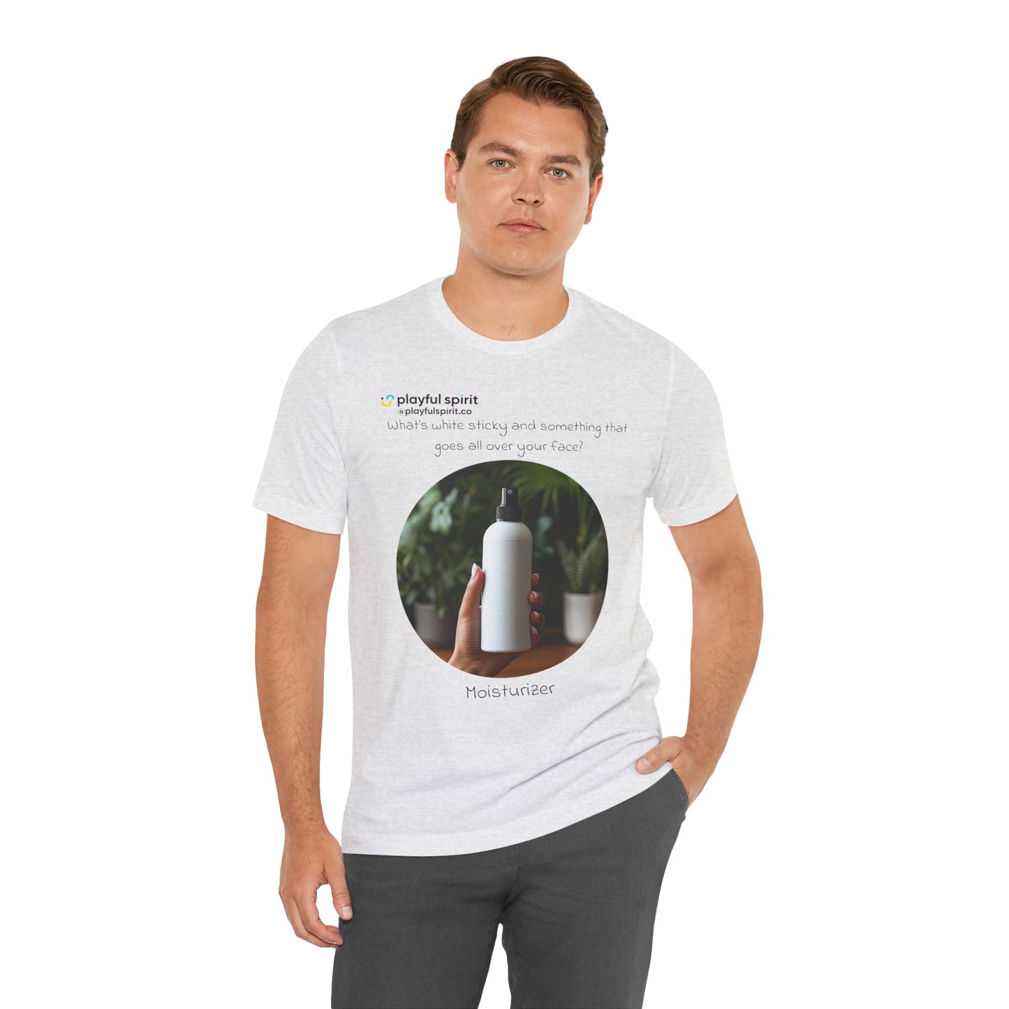 What’s white sticky and something that goes all over your face? Moisturizer | Shirt