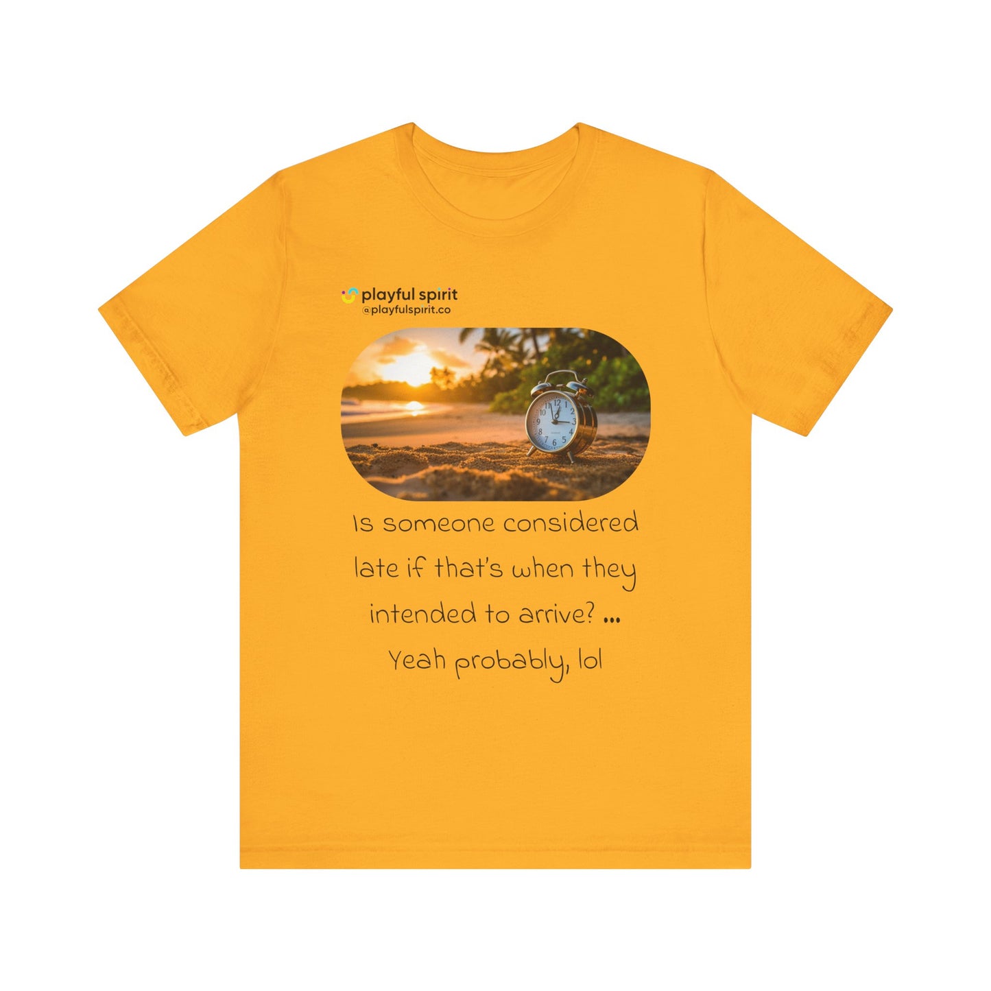 Is someone considered late if that’s when they intended to arrive? … Yeah probably, lol | Shirt