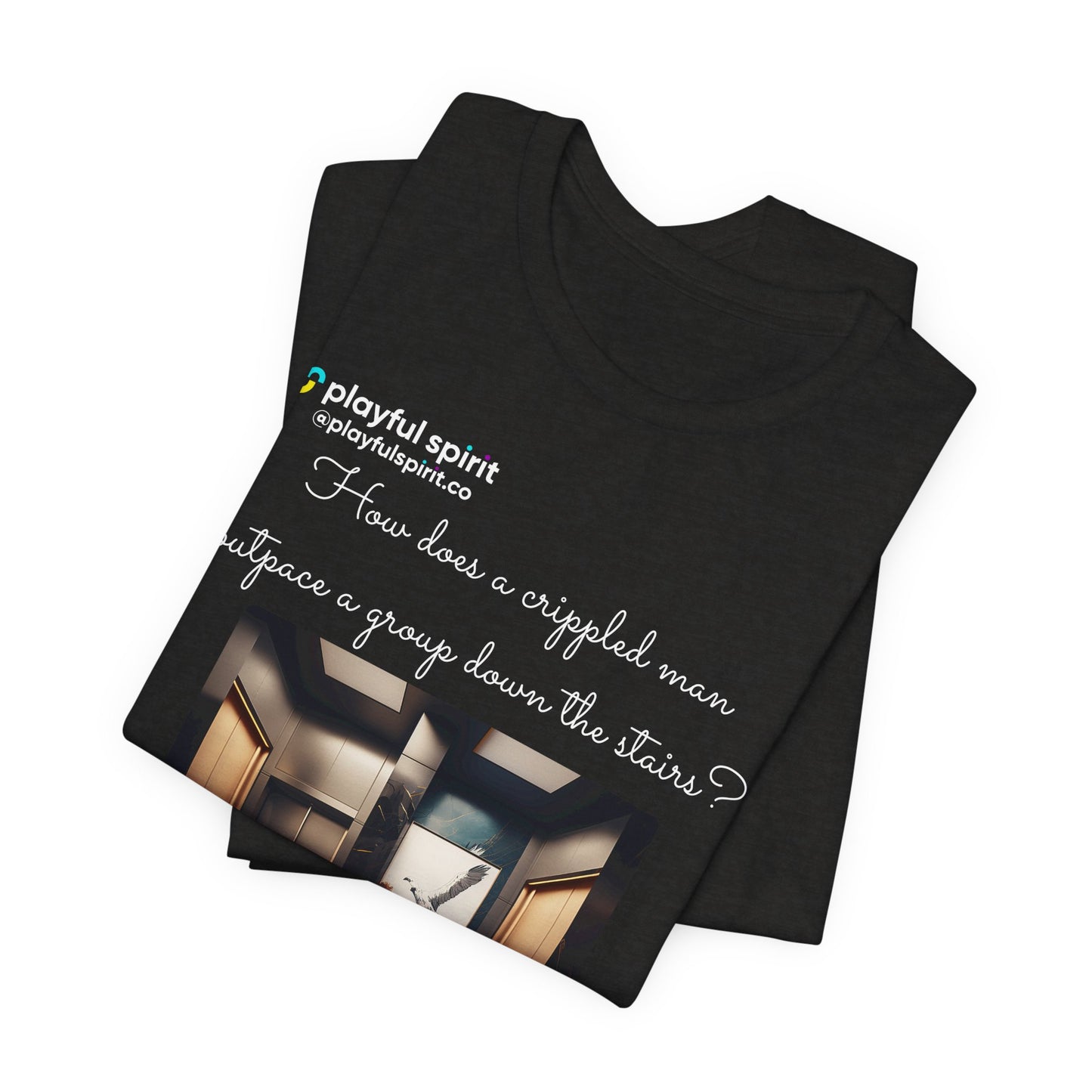 How does a crippled man outpace a group down the stairs? An elevator | Shirt