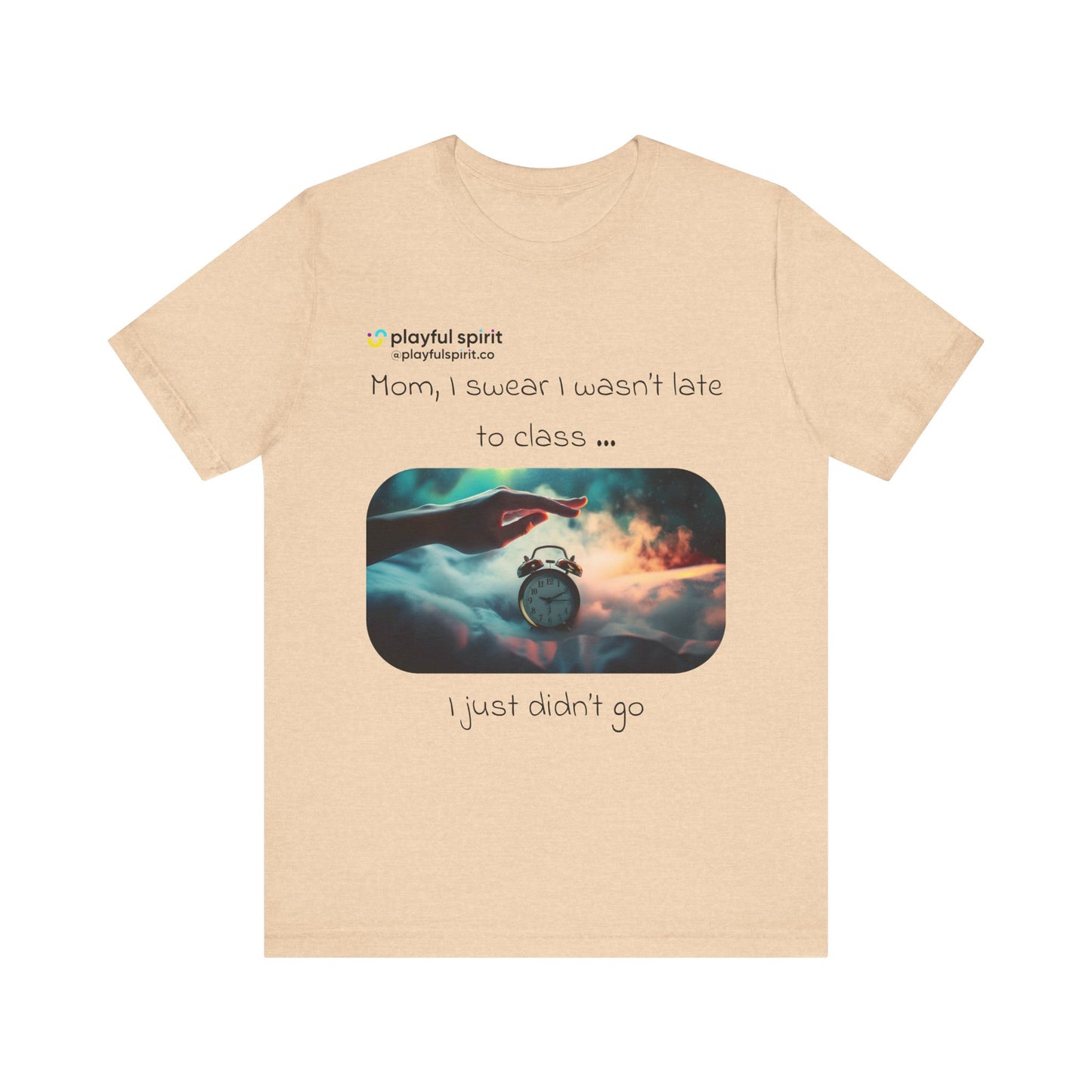 Mom, I swear I wasn’t late to class … I just didn’t go | Shirt