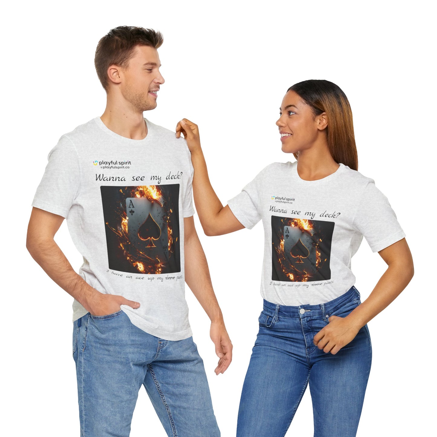 Wanna see my deck? I have an ace up my pants | Shirt