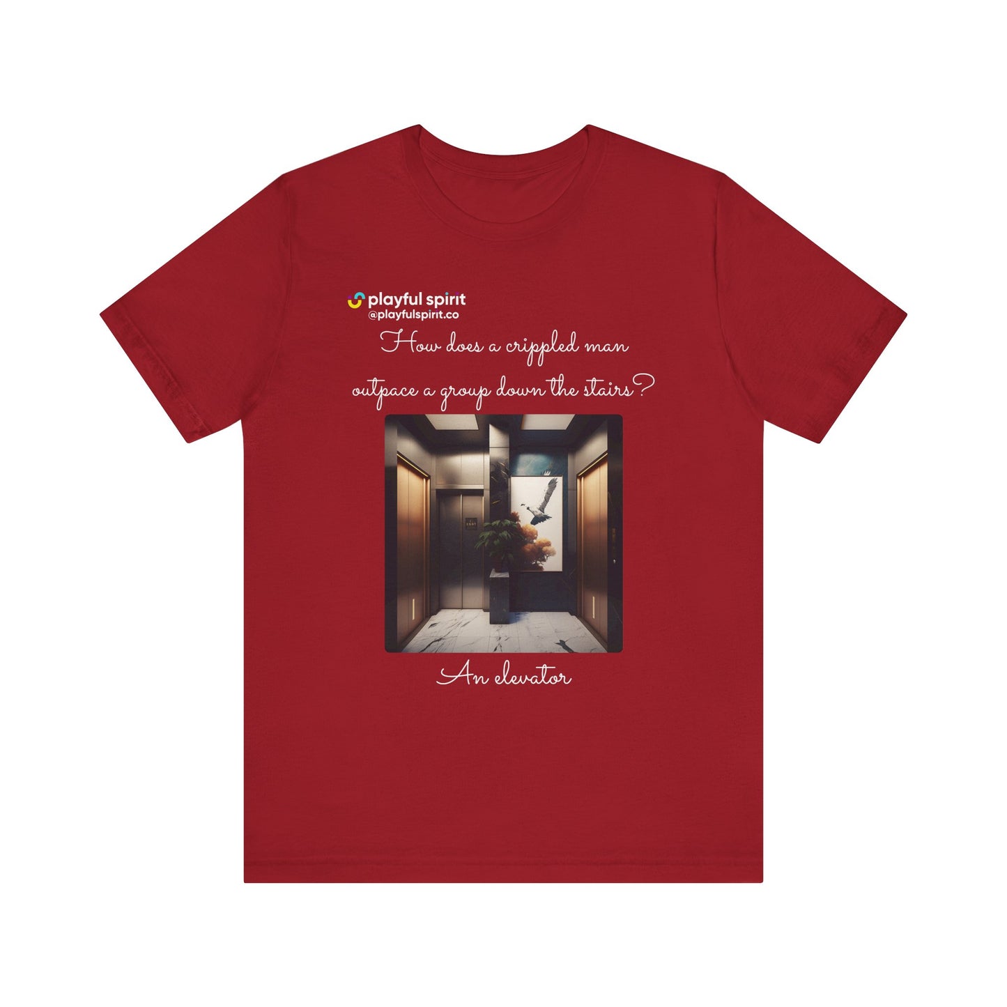 How does a crippled man outpace a group down the stairs? An elevator | Shirt