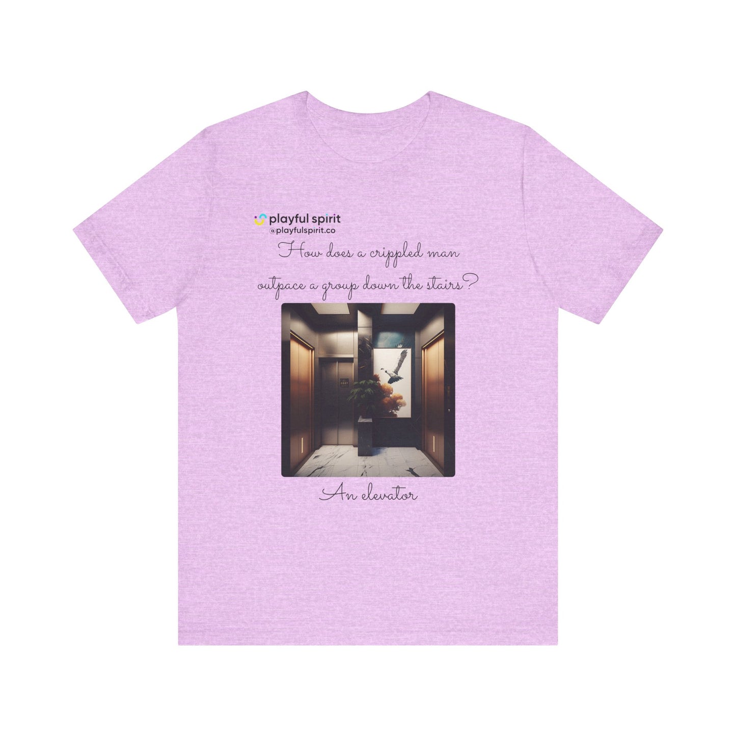 How does a crippled man outpace a group down the stairs? An elevator | Shirt