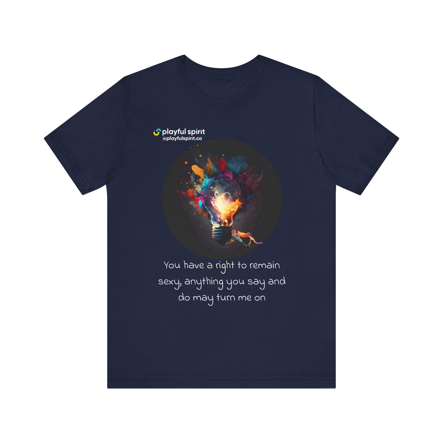You have a right to remain sexy, anything you say and do may turn me on | Shirt