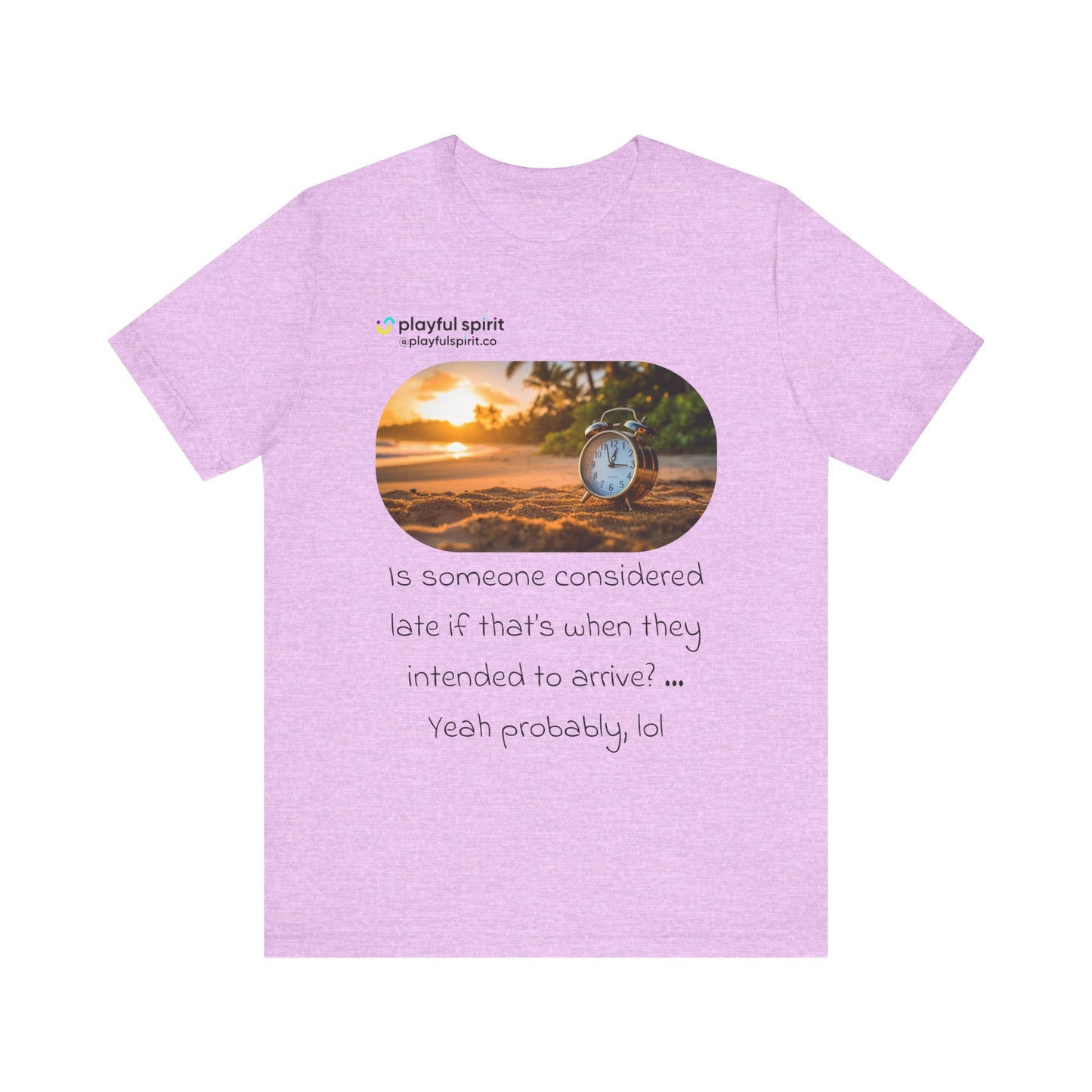 Is someone considered late if that’s when they intended to arrive? … Yeah probably, lol | Shirt