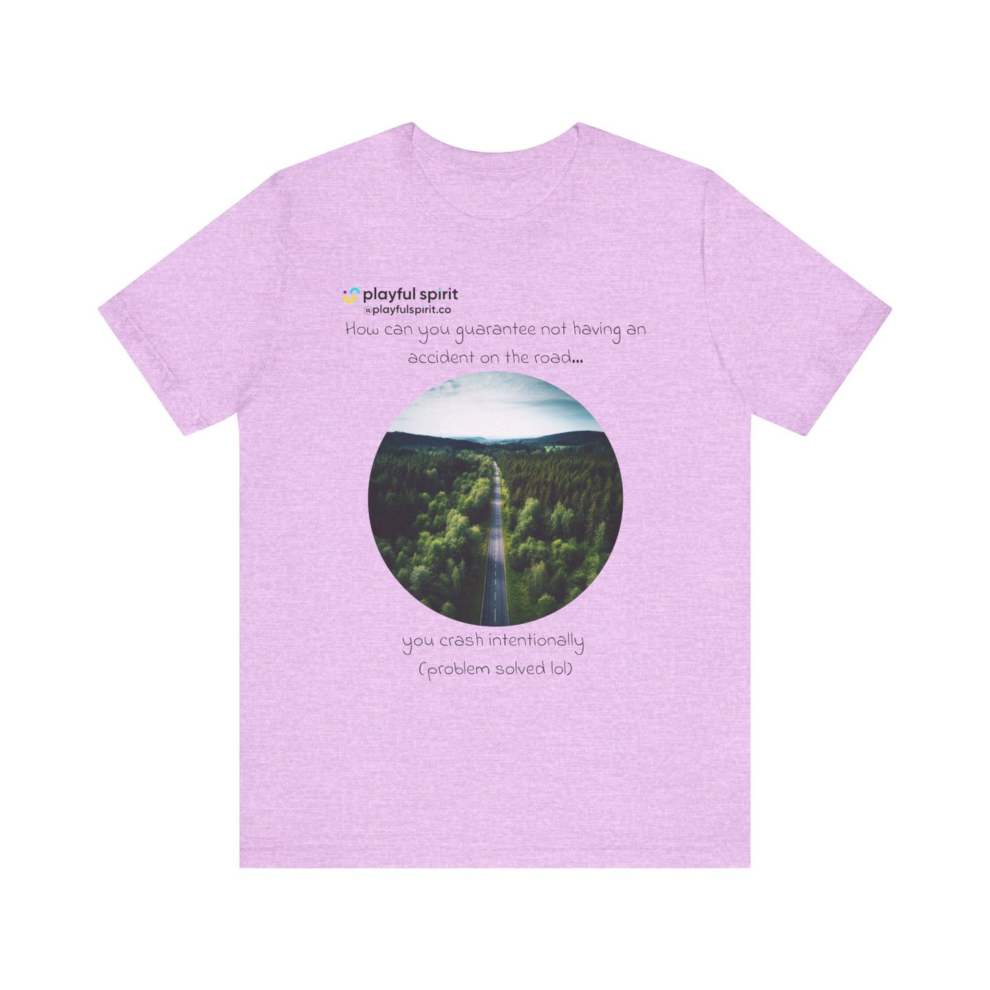 How can you guarantee not having an accident on the road… you crash intentionally (problem solved lol) | Shirt