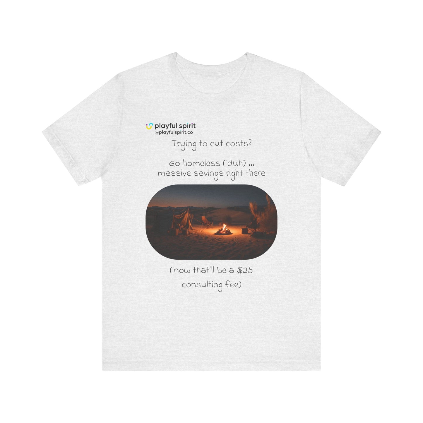 Trying to cut costs? Go homeless (duh) … massive  savings right there (now that’ll be a $25 consulting fee) | Shirt