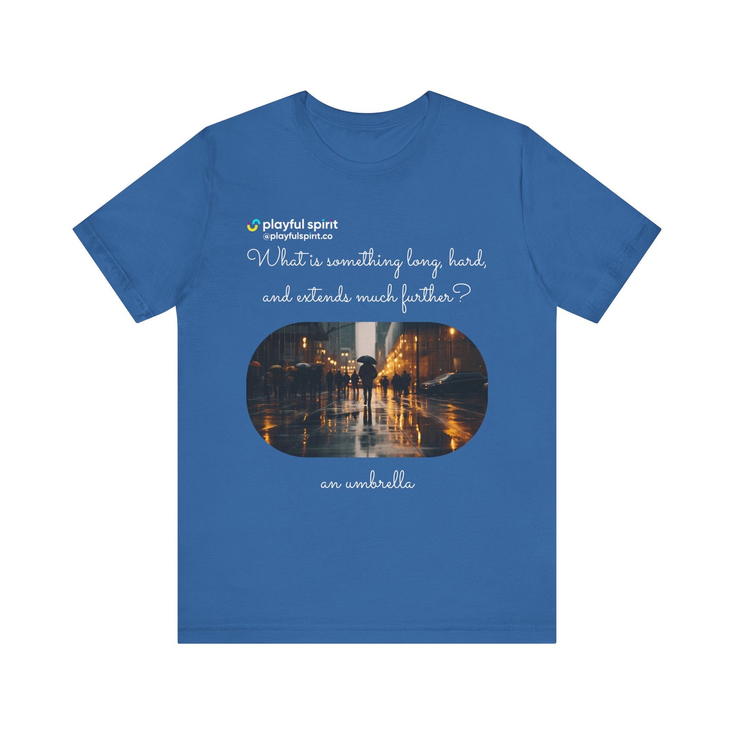 What is something long, hard, and extends much further? an umbrella | Shirt