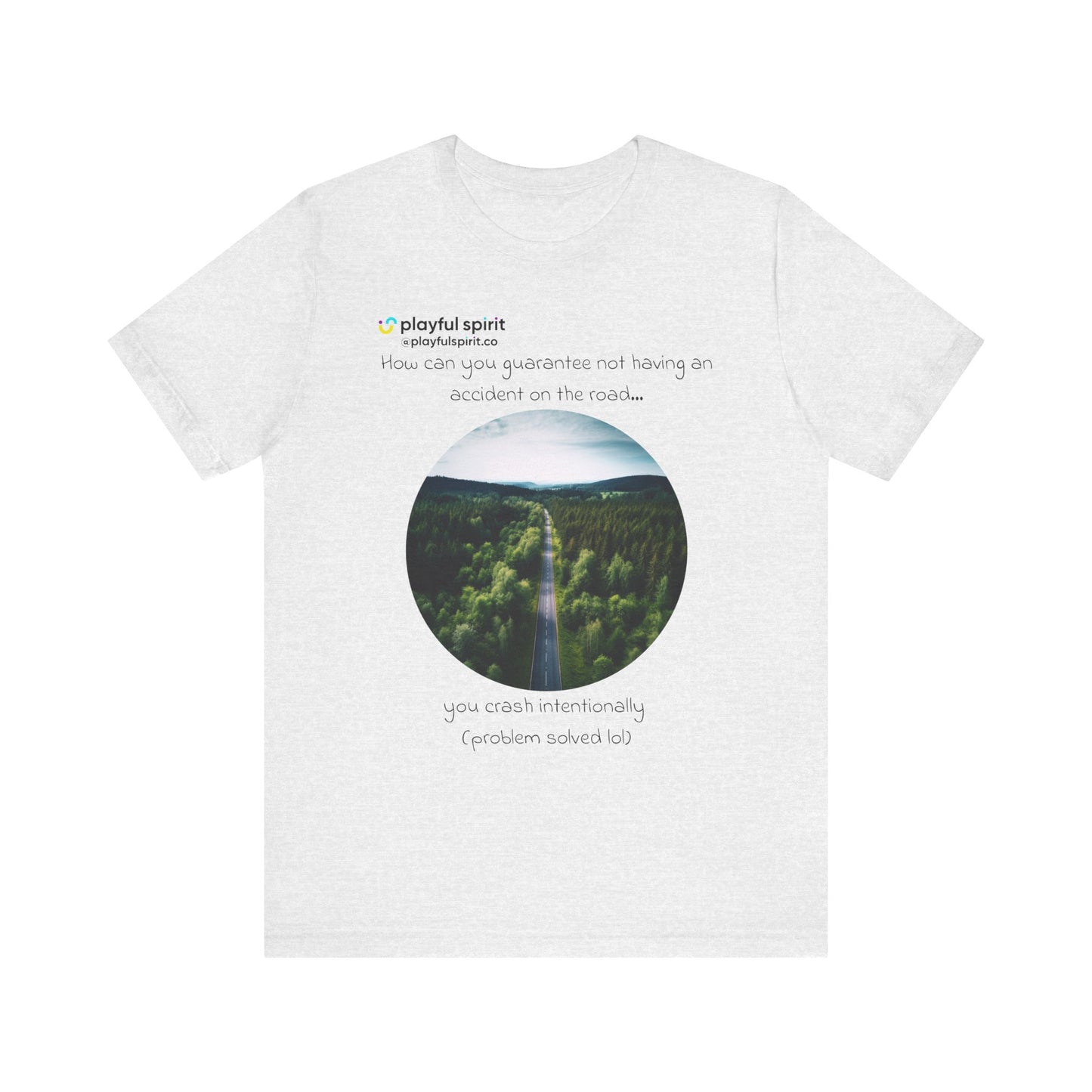 How can you guarantee not having an accident on the road… you crash intentionally (problem solved lol) | Shirt