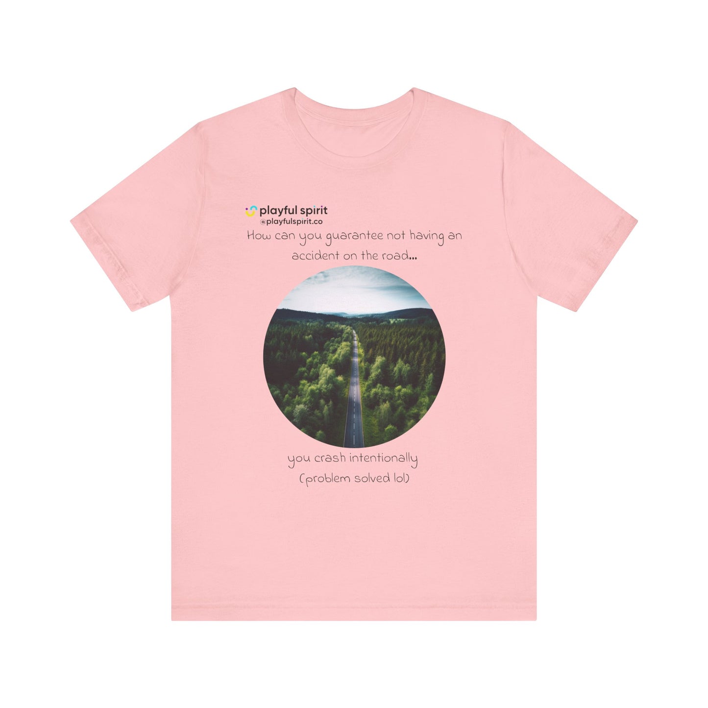 How can you guarantee not having an accident on the road… you crash intentionally (problem solved lol) | Shirt