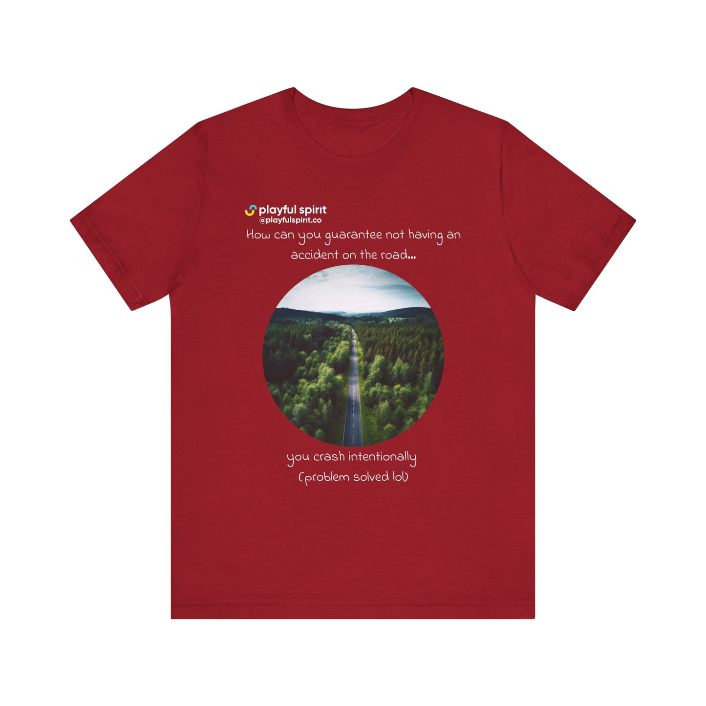 How can you guarantee not having an accident on the road… you crash intentionally (problem solved lol) | Shirt