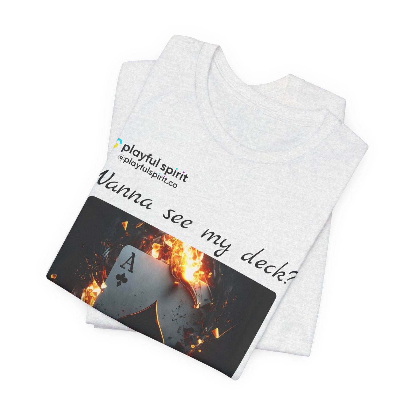 Wanna see my deck? I have an ace up my pants | Shirt