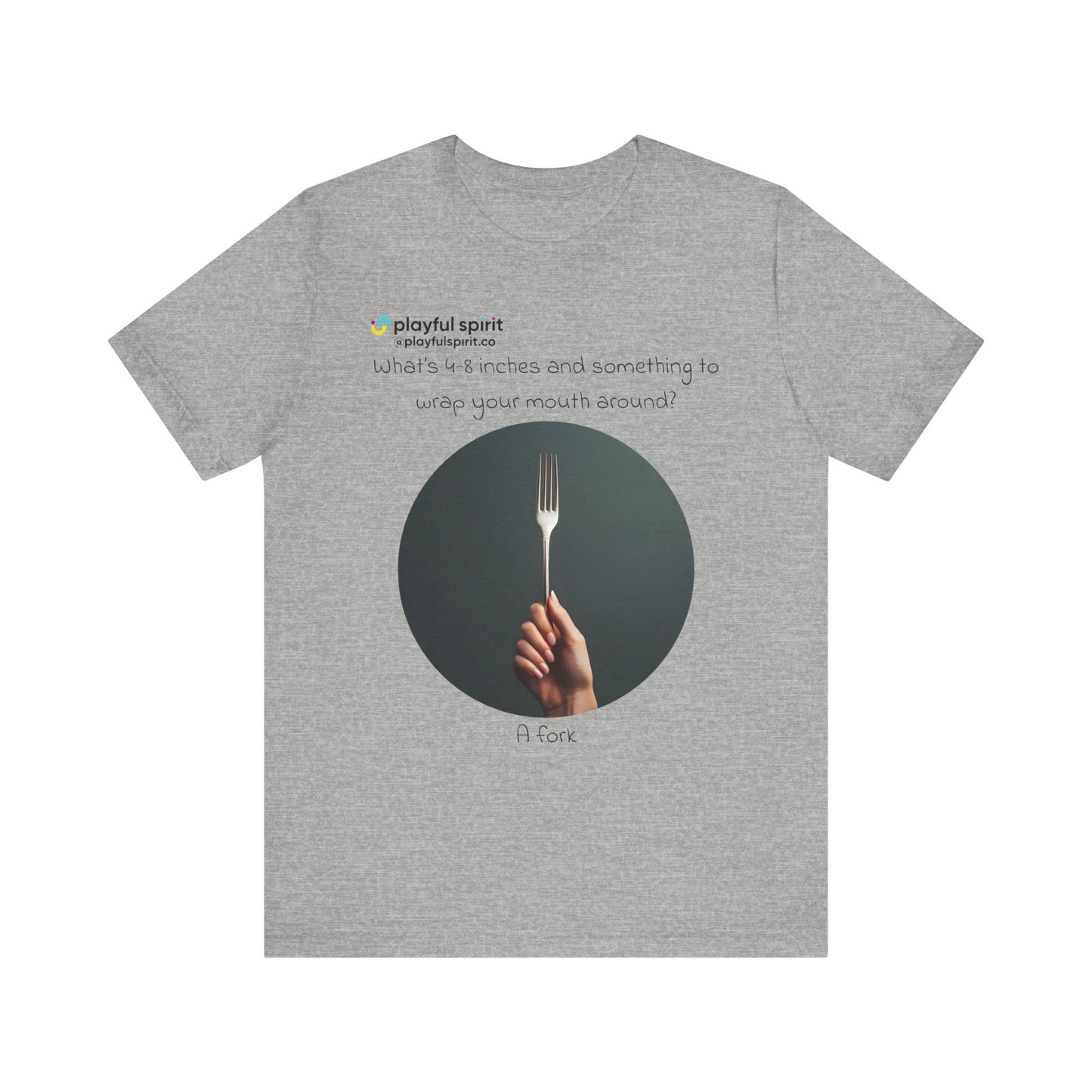 What’s 4-8 inches and something to wrap your mouth around? A fork | Shirt