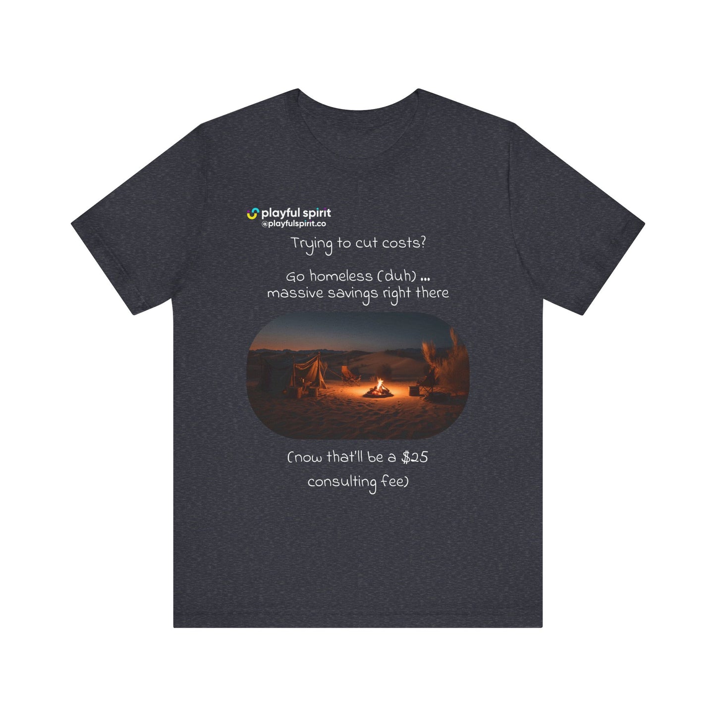 Trying to cut costs? Go homeless (duh) … massive  savings right there (now that’ll be a $25 consulting fee) | Shirt