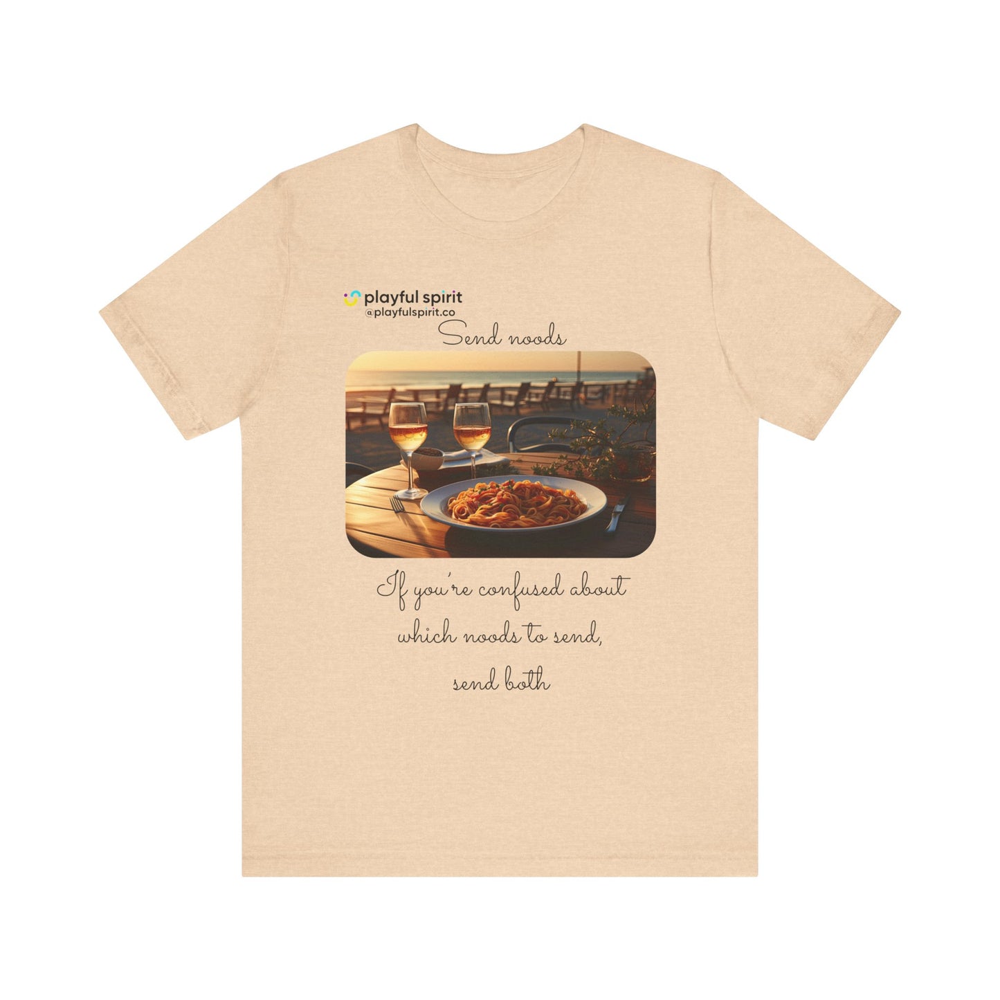 Send noods \ If you’re confused about which noods to send, send both | Shirt