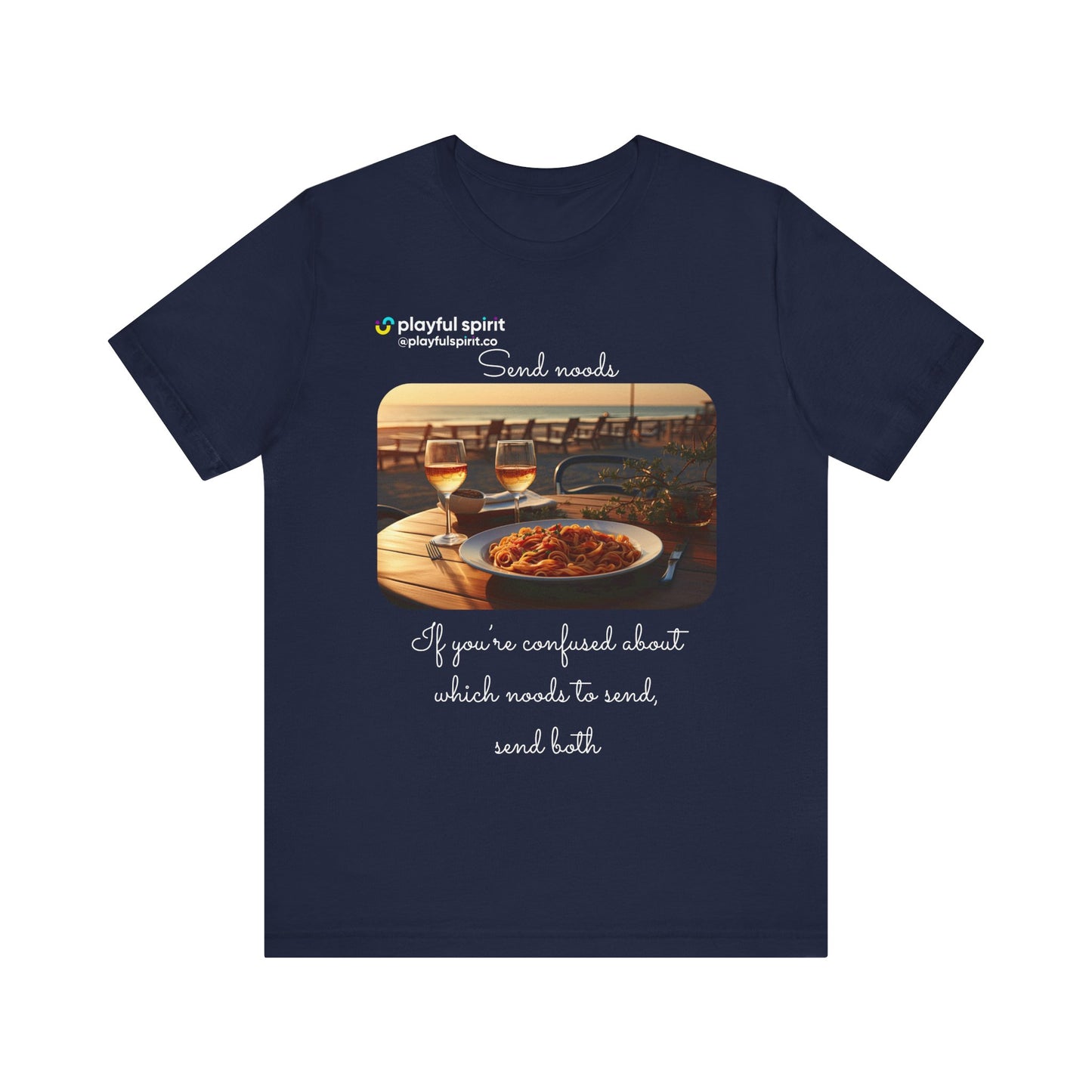 Send noods \ If you’re confused about which noods to send, send both | Shirt