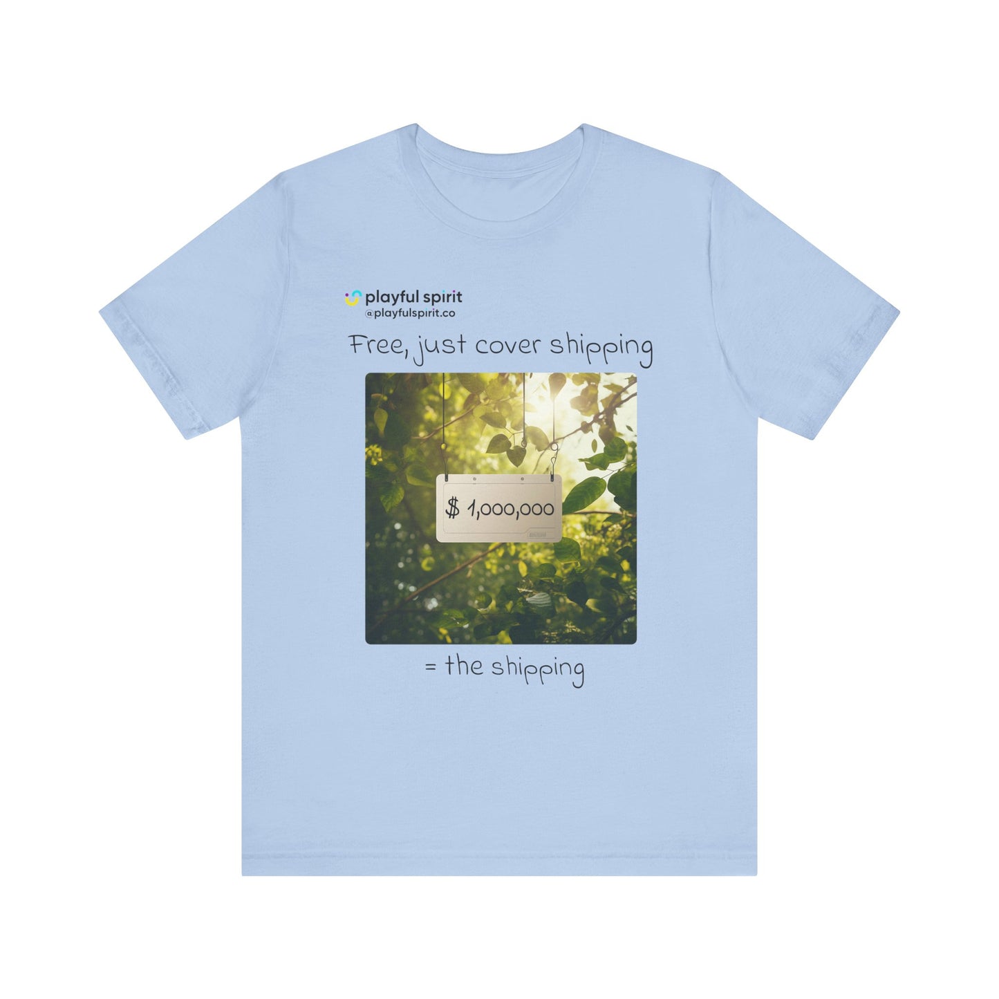 Free, just cover shipping $1,000,000 = the shipping | Shirt