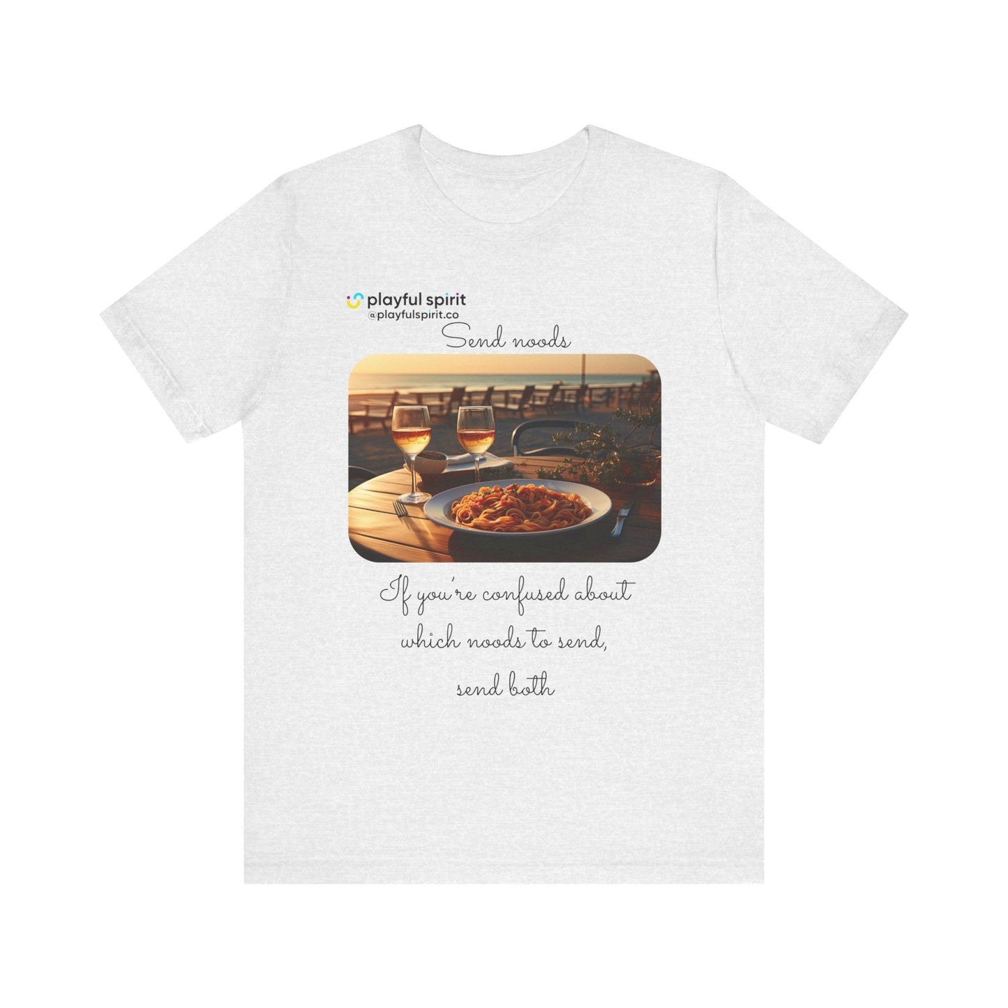 Send noods \ If you’re confused about which noods to send, send both | Shirt