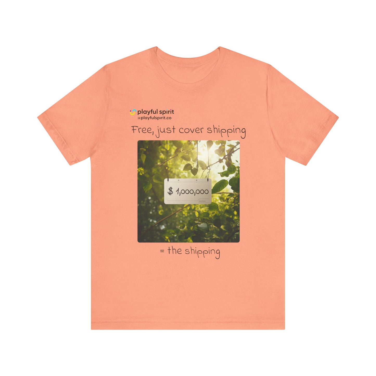 Free, just cover shipping $1,000,000 = the shipping | Shirt