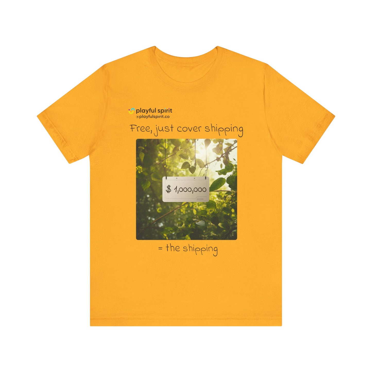 Free, just cover shipping $1,000,000 = the shipping | Shirt