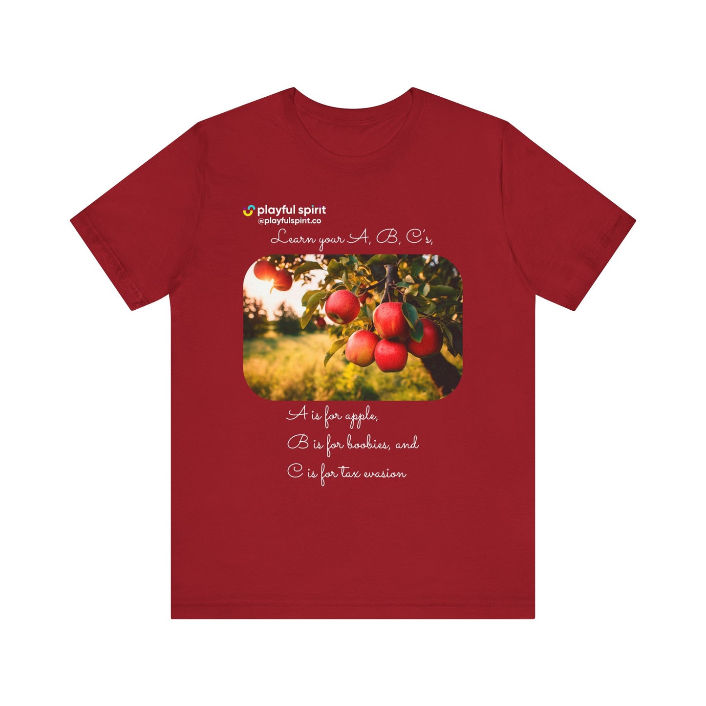 Learn your A, B, C’s, A is for apple, B is for boobies, and C is for tax evasion | Shirt