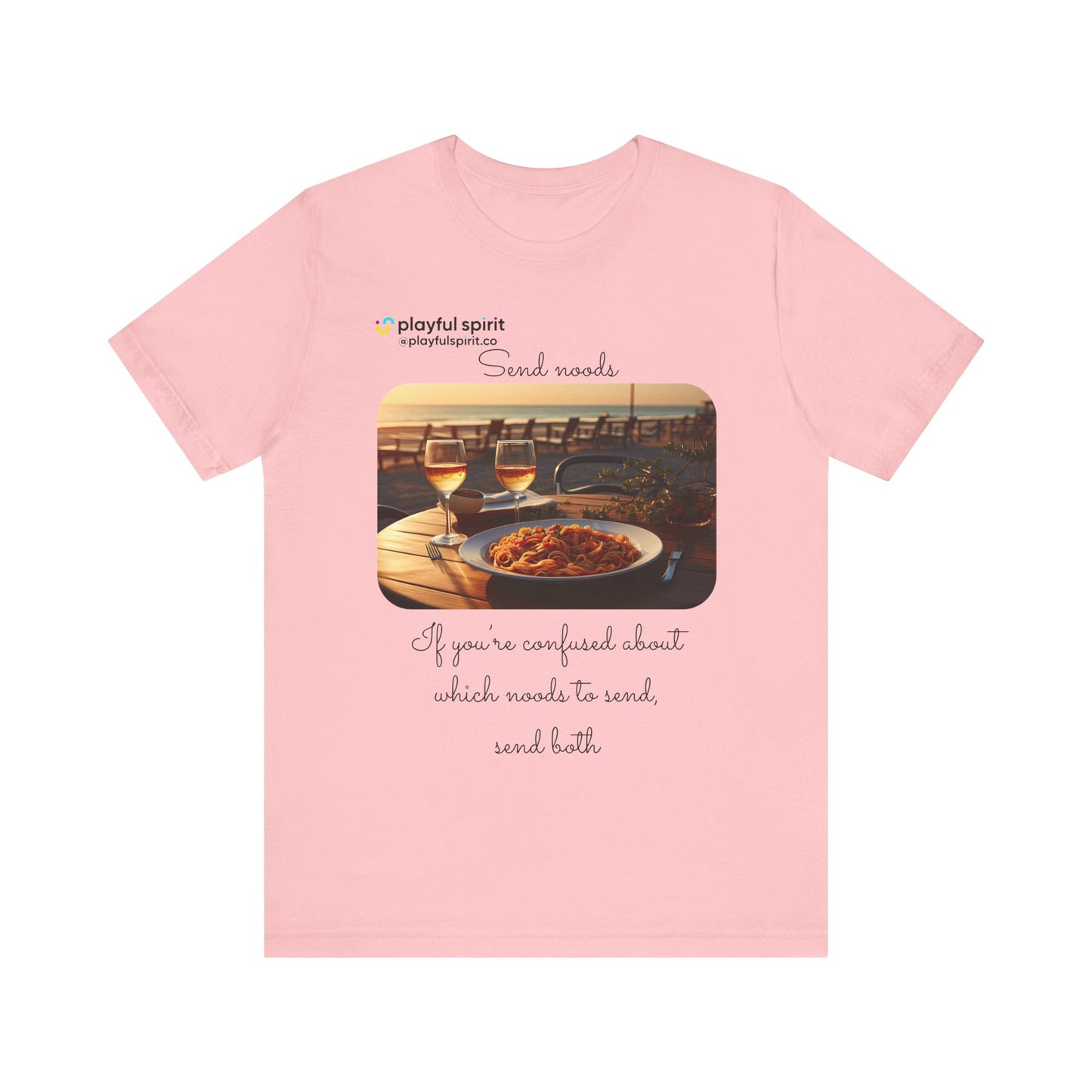 Send noods \ If you’re confused about which noods to send, send both | Shirt