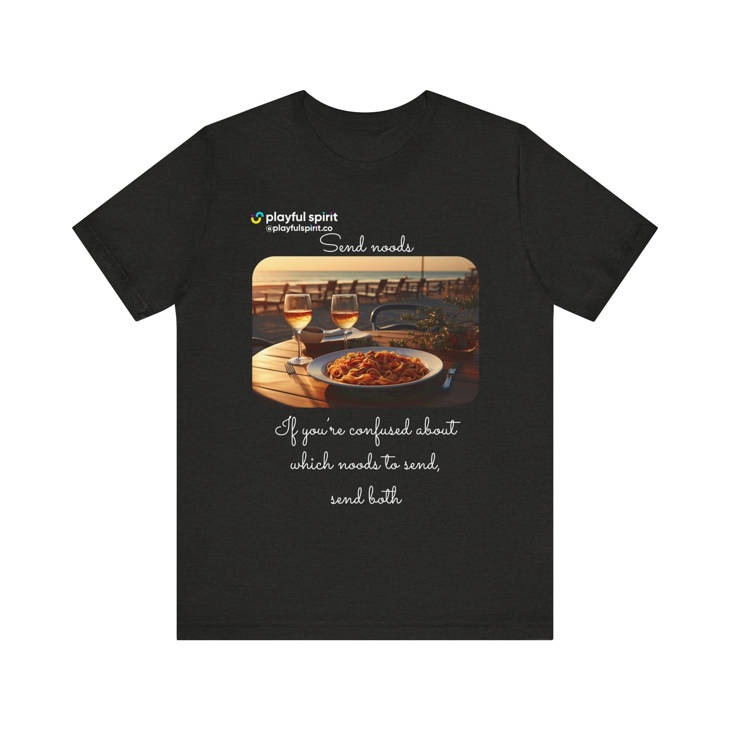 Send noods \ If you’re confused about which noods to send, send both | Shirt