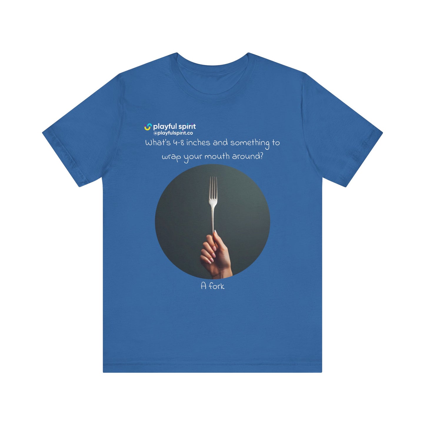 What’s 4-8 inches and something to wrap your mouth around? A fork | Shirt