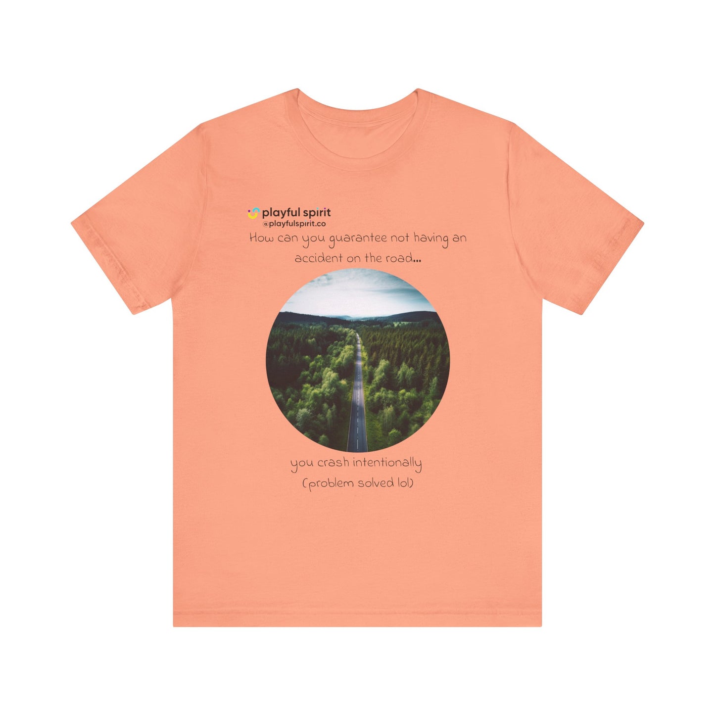 How can you guarantee not having an accident on the road… you crash intentionally (problem solved lol) | Shirt