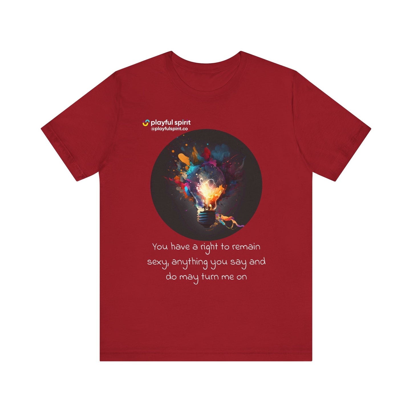 You have a right to remain sexy, anything you say and do may turn me on | Shirt