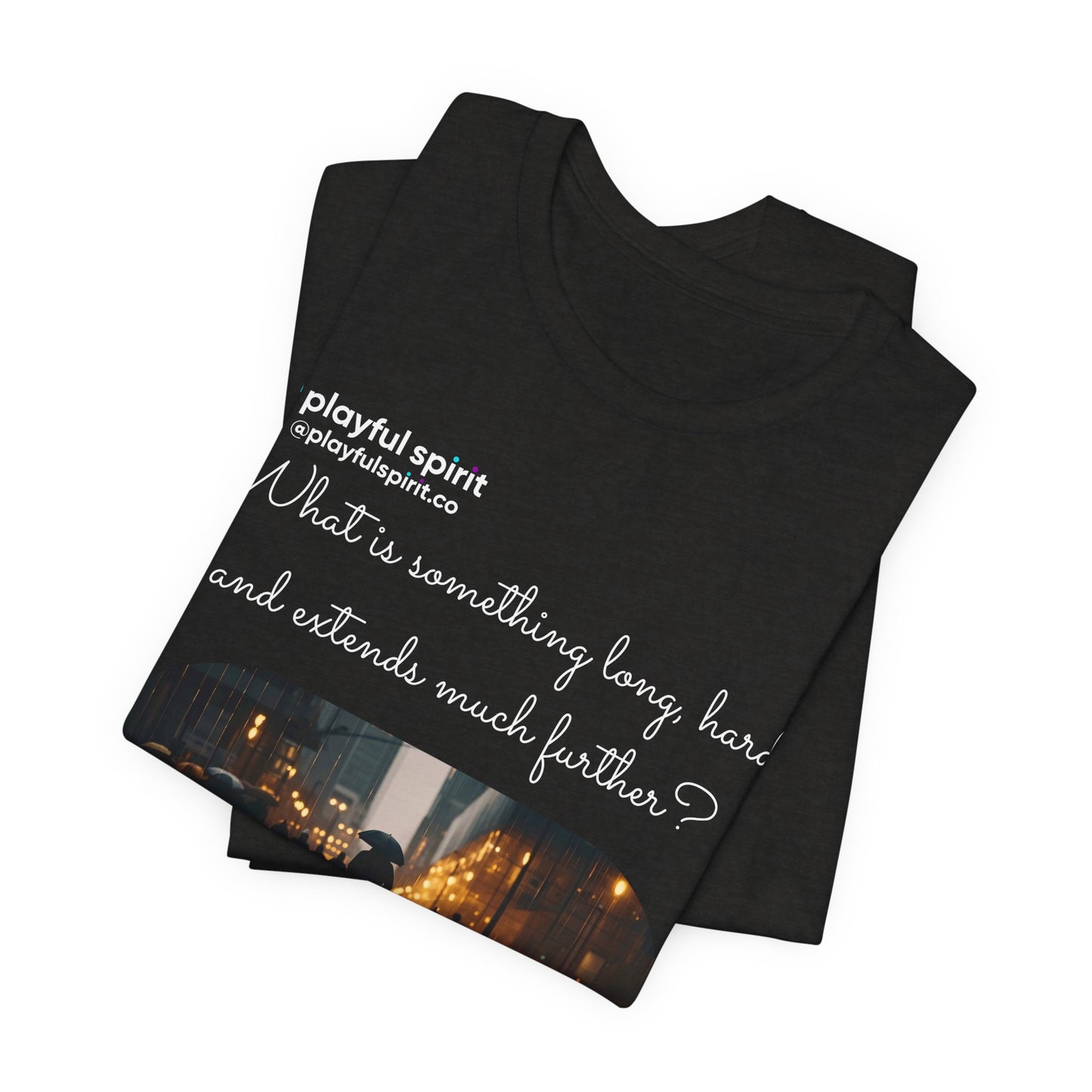 What is something long, hard, and extends much further? an umbrella | Shirt