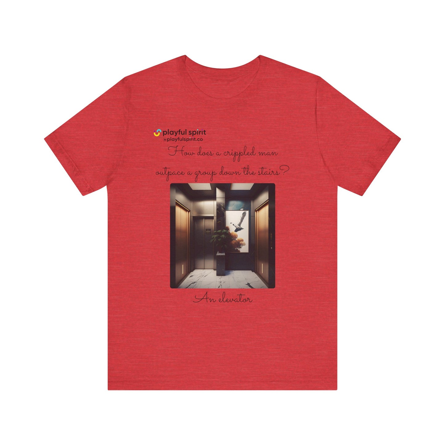 How does a crippled man outpace a group down the stairs? An elevator | Shirt