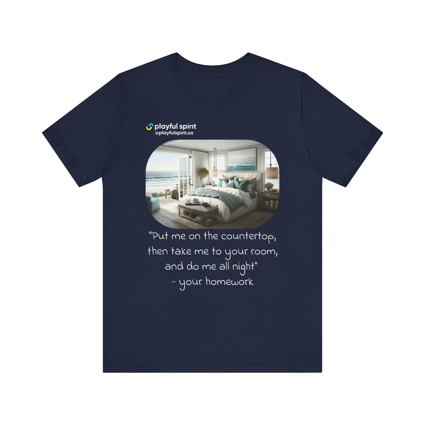 Put me on the countertop, then take me to your room, and do me all night - your homework | Shirt