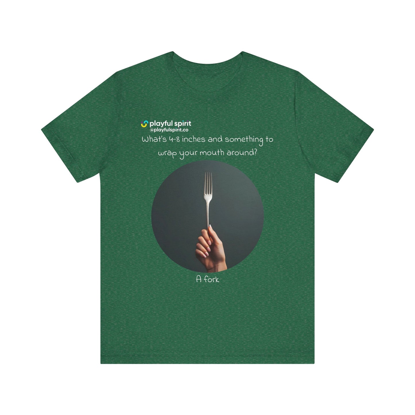 What’s 4-8 inches and something to wrap your mouth around? A fork | Shirt