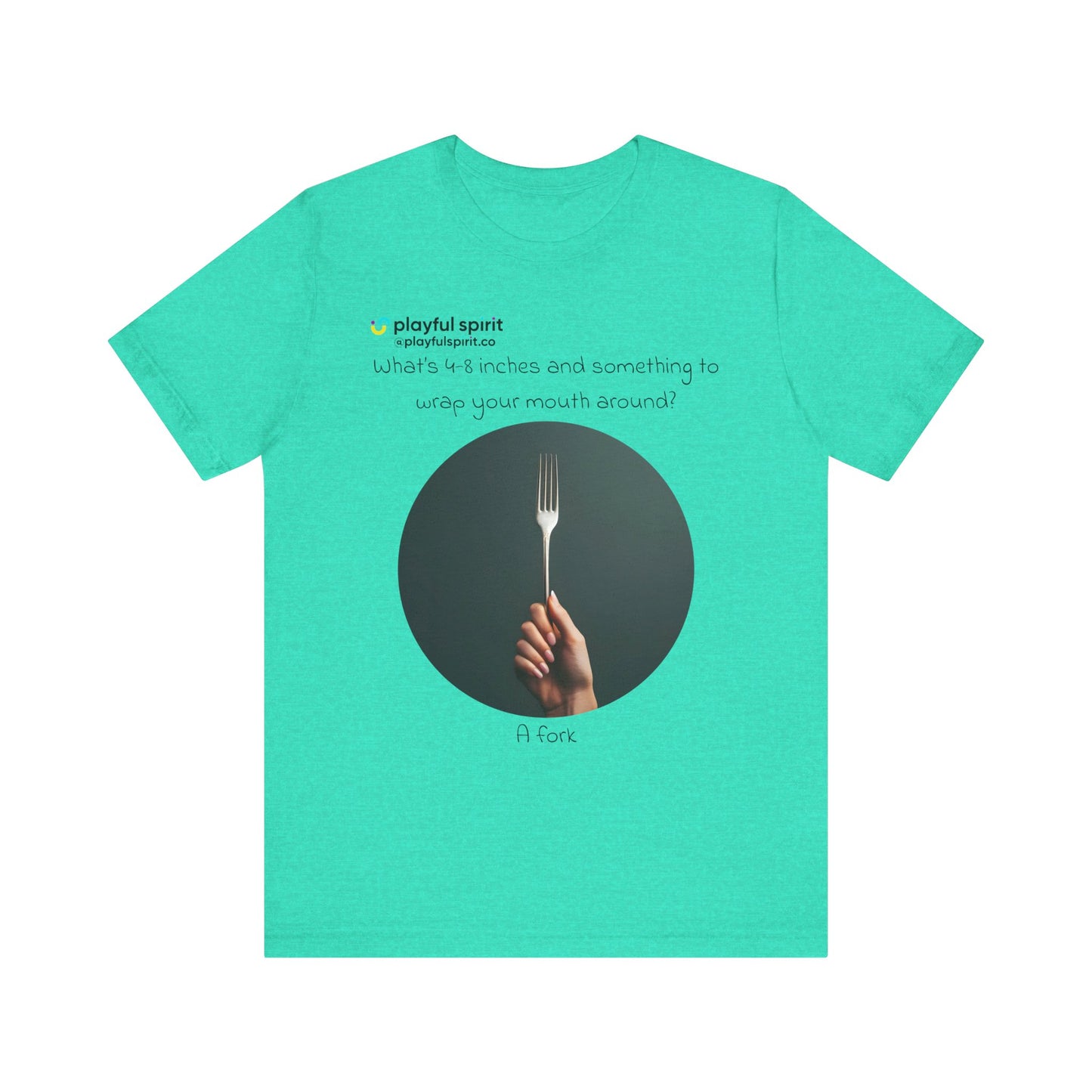 What’s 4-8 inches and something to wrap your mouth around? A fork | Shirt