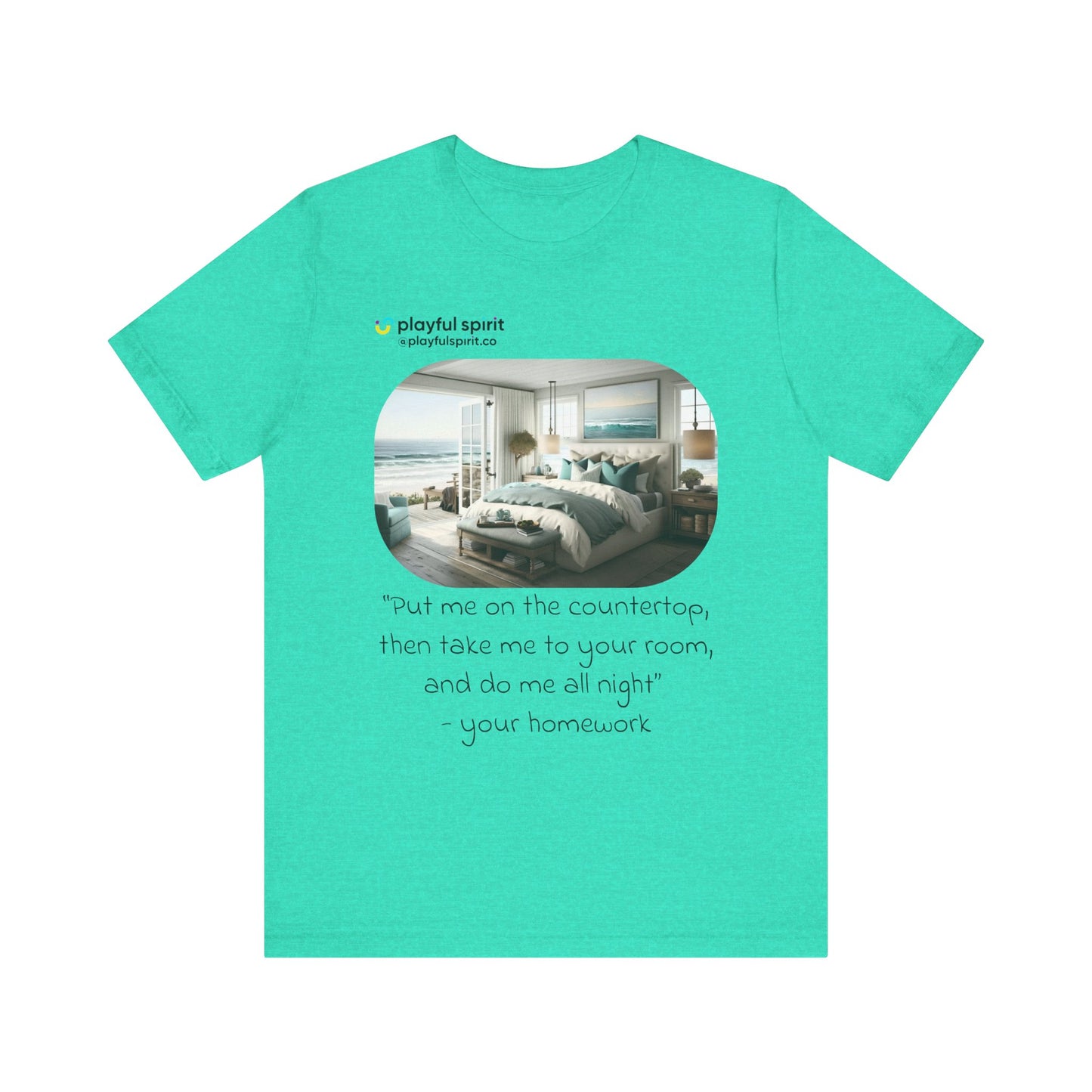 Put me on the countertop, then take me to your room, and do me all night - your homework | Shirt