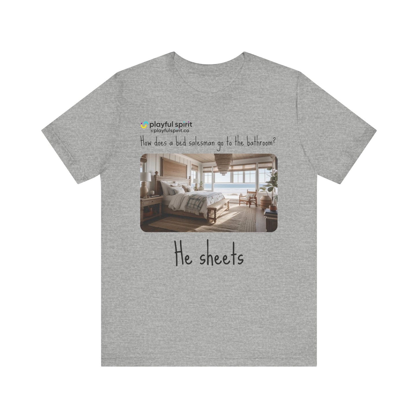 How does a bed salesman go to the bathroom? He sheets | Shirt