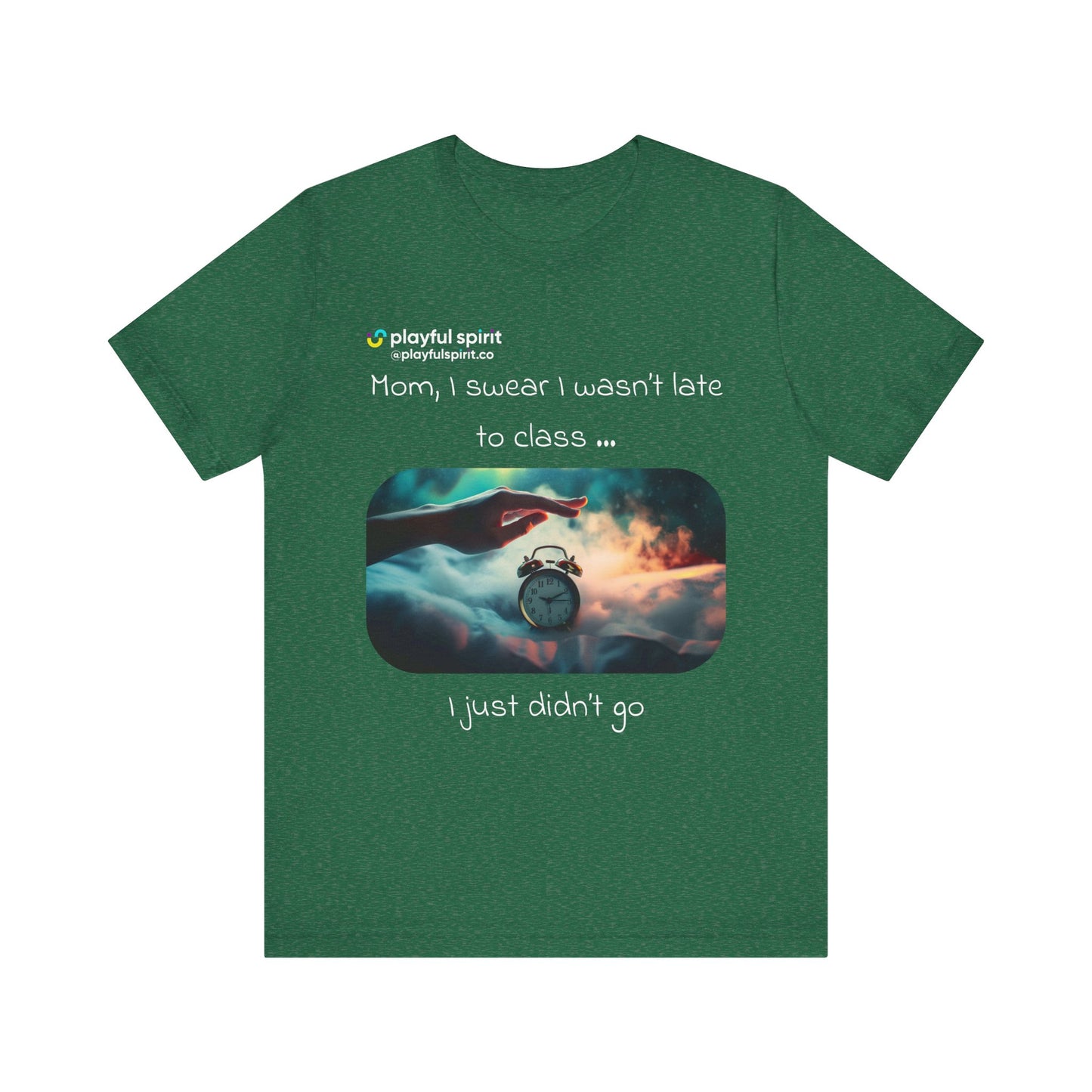 Mom, I swear I wasn’t late to class … I just didn’t go | Shirt