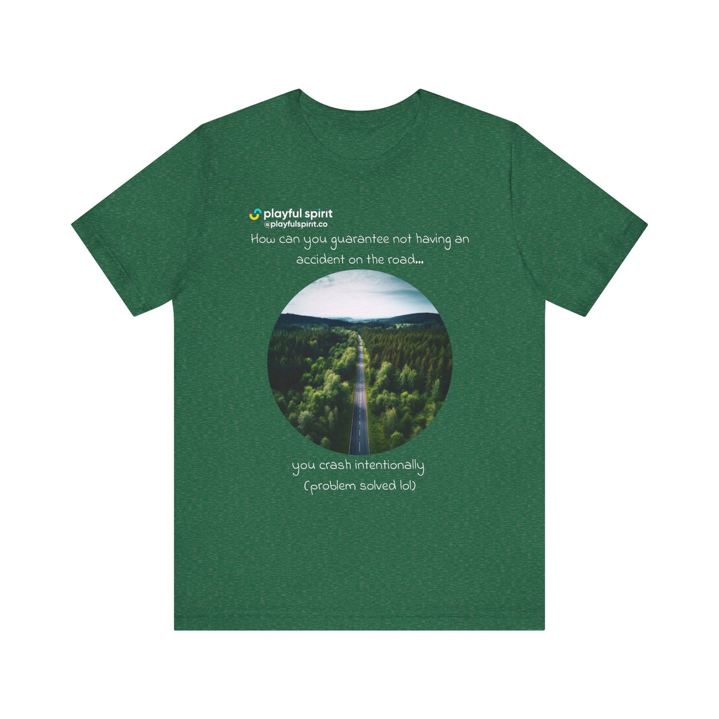 How can you guarantee not having an accident on the road… you crash intentionally (problem solved lol) | Shirt