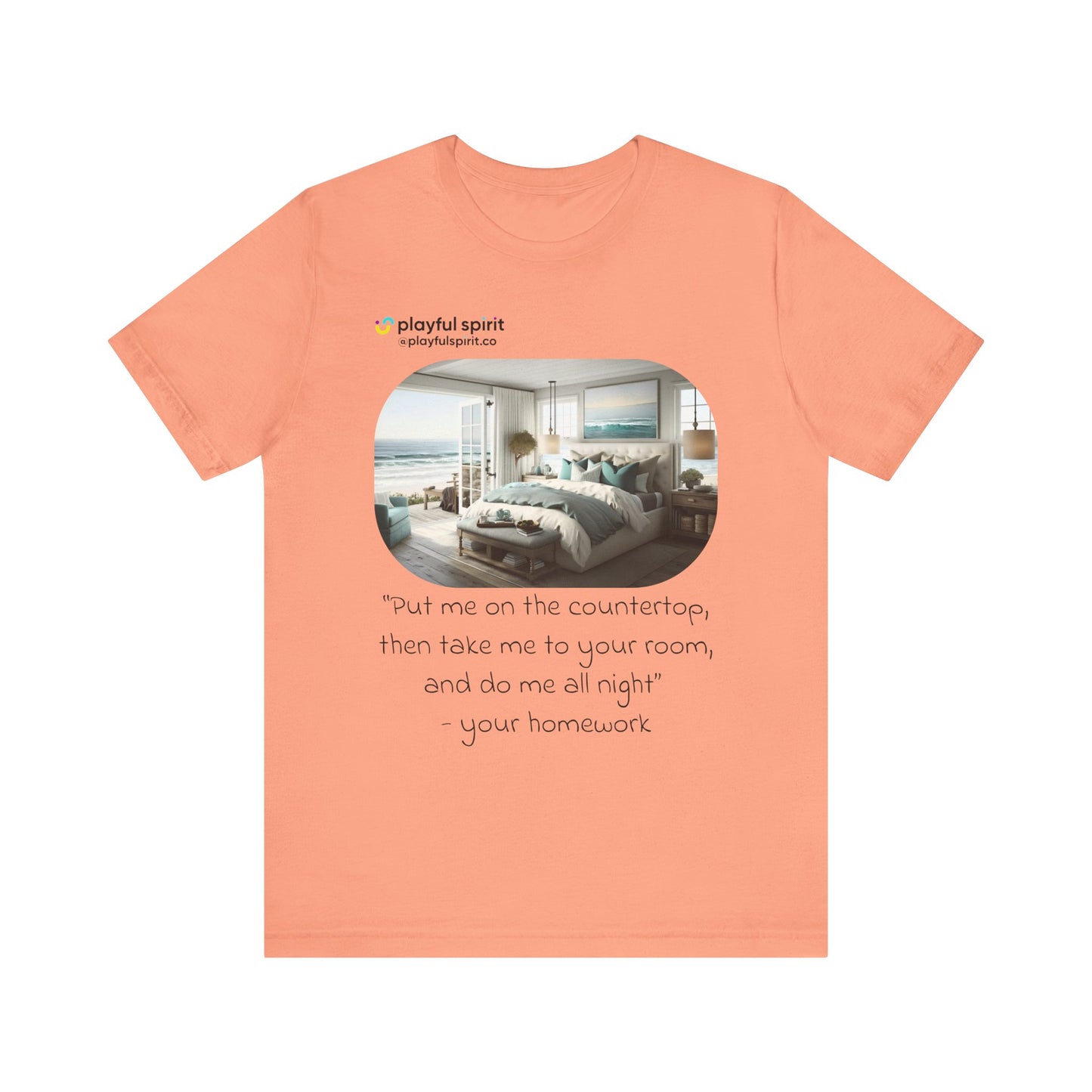 Put me on the countertop, then take me to your room, and do me all night - your homework | Shirt
