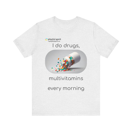 I do Drugs, multivitamins every morning | Shirt