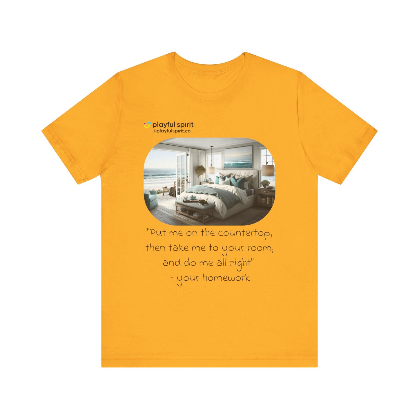 Put me on the countertop, then take me to your room, and do me all night - your homework | Shirt