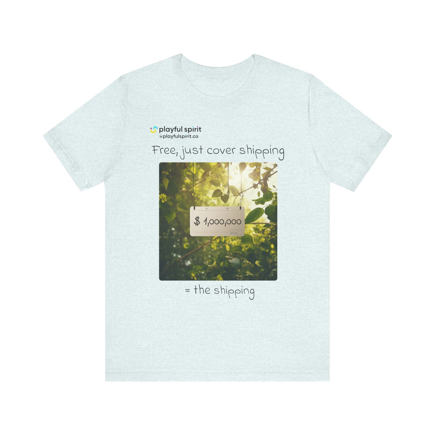 Free, just cover shipping $1,000,000 = the shipping | Shirt